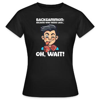 Funny Backgammon Because Who Needs Luck... Oh, Wai - Women's T-Shirt - black - Front - AI Model Female 172 dark (172cm)