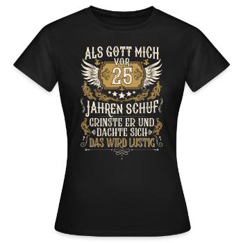 Als Gott mich vor 25 Jahren schuf 25. Geburtstag - Frauen T-Shirt - Schwarz - Vorne - AI Model Female 172 dark (172cm)