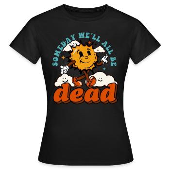 Someday We'll All Be Dead Sun Cartoon - Women's T-Shirt - black - Front - AI Model Female 172 dark (172cm)