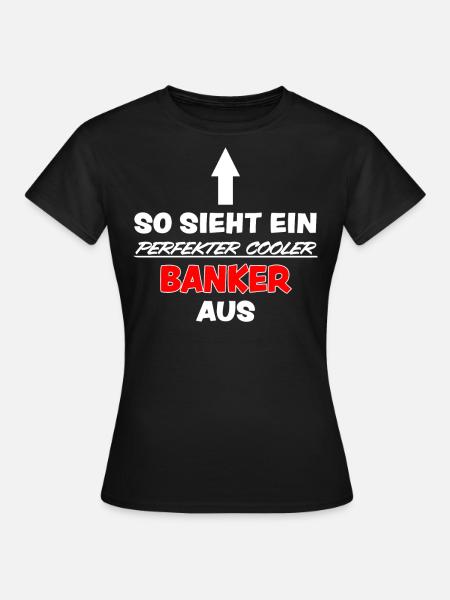Banker Lustig Spruch Aktien Bankkaufmann Geschenk - Frauen T-Shirt - Schwarz