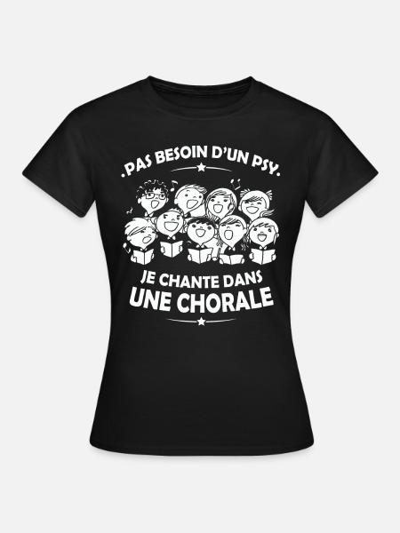 Pas besoin d'un Psy ... Je chante dans une Chorale - T-shirt Femme - noir