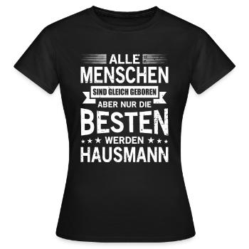 Alle Menschen Sind Gleich Geboren Besten Hausmann - Frauen T-Shirt - Schwarz - Vorne - AI Model Female 172 dark (172cm)