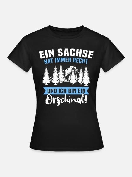 Sachsen Sachse Sächsisch Orschinal hat recht - Frauen T-Shirt - Schwarz