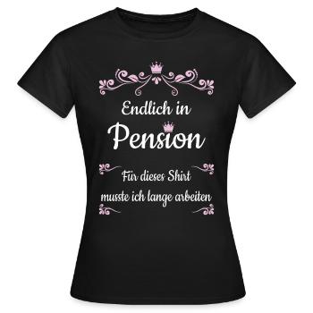 Endlich in Pension dafür musste ich lange arbeiten - Frauen T-Shirt - Schwarz - Vorne - AI Model Female 172 dark (172cm)