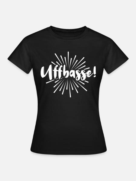 Uffbasse Mannheimer Dialekt Mannheim - Frauen T-Shirt - Schwarz