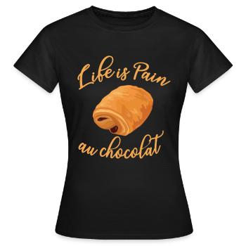 Life is Pain Au Chocolat - Lustiges französisches Essen - Frauen T-Shirt - Schwarz - Vorne - AI Model Female 172 dark (172cm)