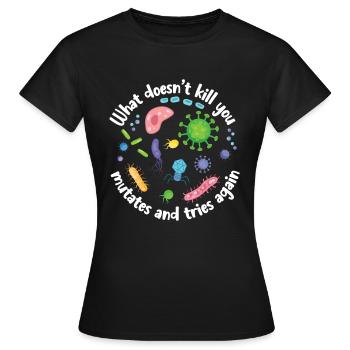 What Doesn't Kill You Mutates and Tries Again - Women's T-Shirt - black - Front - AI Model Female 172 dark (172cm)