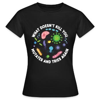 What Doesn't Kill You Mutates and Tries Again - Women's T-Shirt - black - Front - AI Model Female 172 dark (172cm)