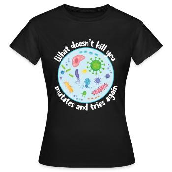 What Doesn't Kill You Mutates and Tries Again - Women's T-Shirt - black - Front - AI Model Female 172 dark (172cm)
