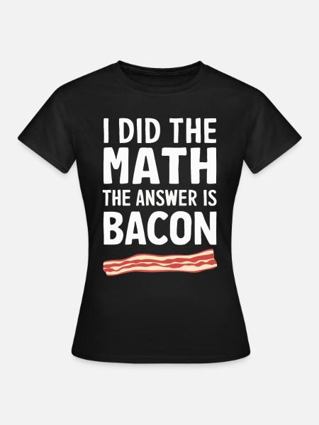 Bacon Frühstück Speck - Frauen T-Shirt - Schwarz