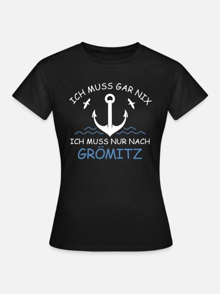 Ich muss gar nix ich muss nur nach Grömitz - Frauen T-Shirt - Schwarz