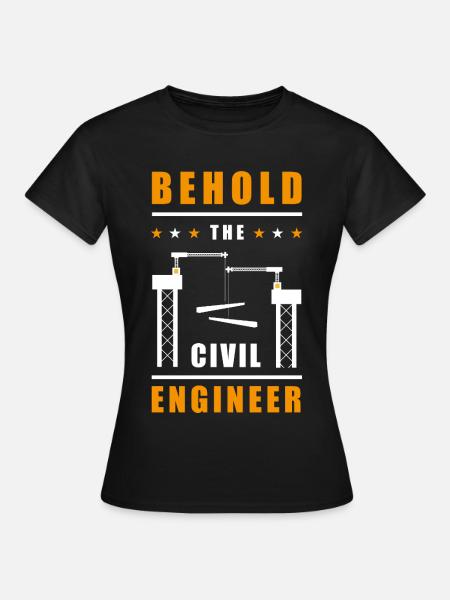 Behold the Civil Engineer - Frauen T-Shirt - Schwarz