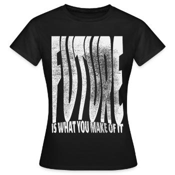 Future Is What You Make Of It - Women's T-Shirt - black - Front - AI Model Female 172 dark (172cm)