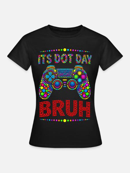 Its Dot Day Bruh Gaming  - Frauen T-Shirt - Schwarz