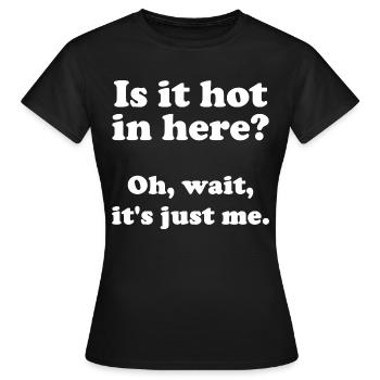 Est-ce qu’il fait chaud ici? Oh, attendez, c’est juste moi. - T-shirt Femme - noir - Devant - AI Model Female 172 dark (172cm)