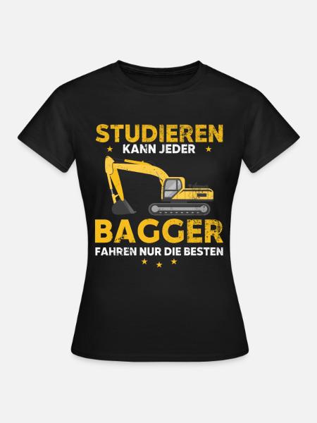 Studieren kann jeder Bagger fahren nur die Besten - Frauen T-Shirt - Schwarz