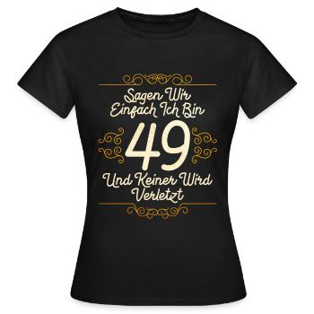 Sagen Wir Einfach Bin 49 Und Keiner Wird Verletzt - Frauen T-Shirt - Schwarz - Vorne - AI Model Female 172 dark (172cm)