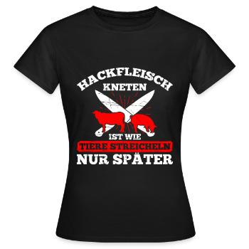 Hackfleisch Kneten Ist Wie Tiere Streicheln - Frauen T-Shirt - Schwarz - Vorne - AI Model Female 172 dark (172cm)