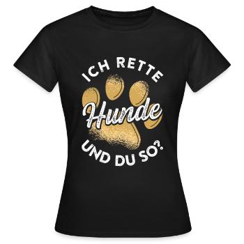 Ich Rette Hunde Und Du So? Tierrettung - Frauen T-Shirt - Schwarz - Vorne - AI Model Female 172 dark (172cm)
