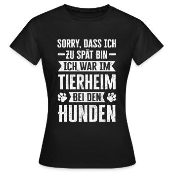 Sorry, Dass Ich Zu Spät Bin Ich War Im Tierheim - Frauen T-Shirt - Schwarz - Vorne - AI Model Female 172 dark (172cm)