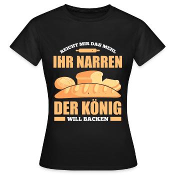 Reicht Mir Das Mehl Ihr Narren Der König Will Back - Frauen T-Shirt - Schwarz - Vorne - AI Model Female 172 dark (172cm)