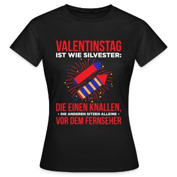 Valentinstag Ist Wie Silvester: Die Einen Knallen - Frauen T-Shirt - Schwarz - Vorne - AI Model Female 172 dark (172cm)