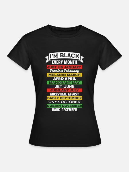 I'm black every month. Black history - Women's T-Shirt - black