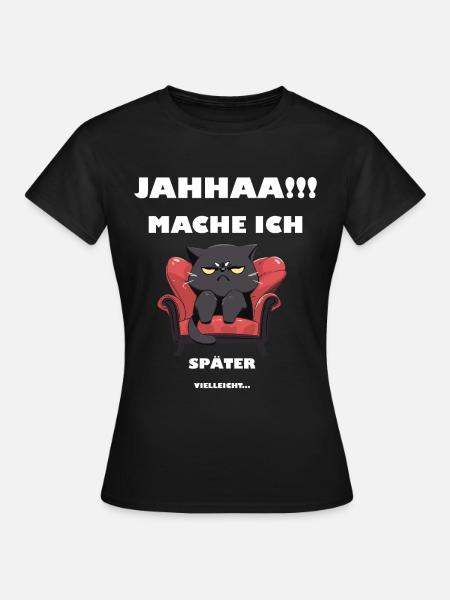 Jahaaa - Mache Ich - Vielleicht - Katze Spruch - Frauen T-Shirt - Schwarz