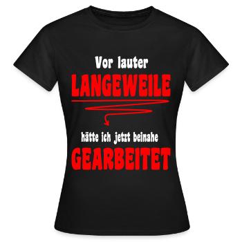Langeweile Arbeit Spruch Beruf Job Kollege - Frauen T-Shirt - Schwarz - Vorne - AI Model Female 172 dark (172cm)