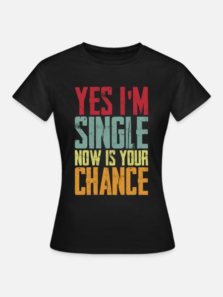 Yes I'm Single Now Is Your Chance - Dame-T-shirt - sort