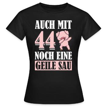Auch Mit 44 Noch Eine Geile Sau Schwein 44th - Frauen T-Shirt - Schwarz - Vorne - AI Model Female 172 dark (172cm)