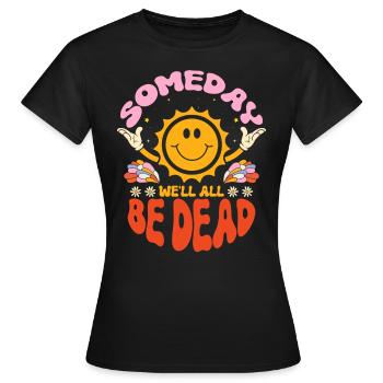 Someday We'll All Be Dead Sun Cartoon - Women's T-Shirt - black - Front - AI Model Female 172 dark (172cm)