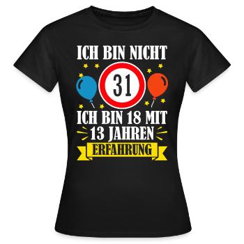 Ich Bin Nicht 31 Ich Bin 18 Mit 13 Jahren - Frauen T-Shirt - Schwarz - Vorne - AI Model Female 172 dark (172cm)