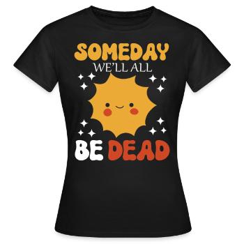 Someday We'll All Be Dead Sun Cartoon - Women's T-Shirt - black - Front - AI Model Female 172 dark (172cm)