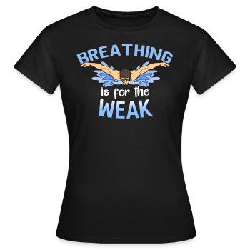 Breathing is for the weak swimmer - Women's T-Shirt - black - Front - AI Model Female 172 dark (172cm)
