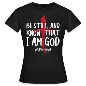 Sei Still Und Wisse, Dass Ich Gott Bin Psalm - Frauen T-Shirt - Schwarz - Vorne - AI Model Female 172 dark (172cm)