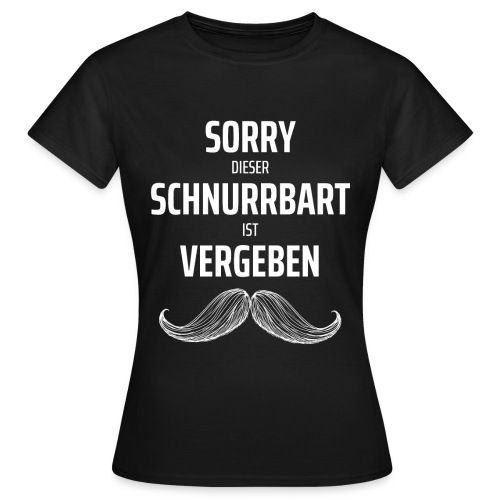Sorry dieser Schnurrbart ist vergeben - Frauen T-Shirt