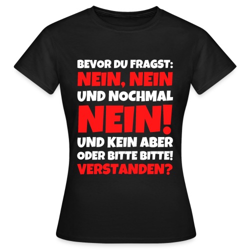 Bevor du fragst Nein lustiger Spruch - Frauen T-Shirt
