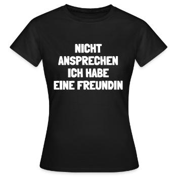 Nicht Ansprechen Ich Habe Eine Freundin - Frauen T-Shirt - Schwarz - Vorne - AI Model Female 172 dark (172cm)