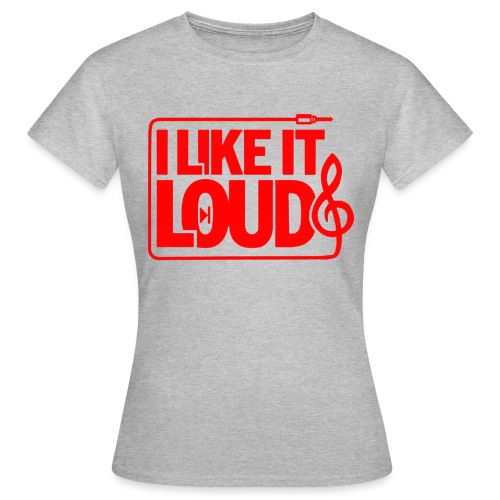 i like it loud - Vrouwen T-shirt