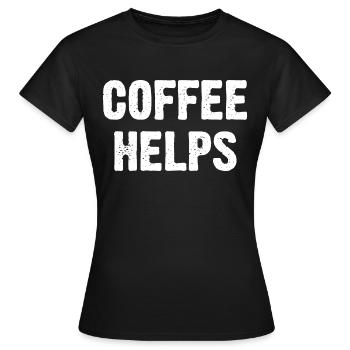 Coffee Helps - Women's T-Shirt - black - Front - AI Model Female 172 dark (172cm)