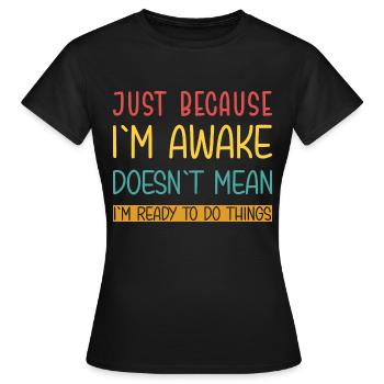 Ce n’est pas parce que je suis éveillé que je suis prêt - T-shirt Femme - noir - Devant - AI Model Female 172 dark (172cm)