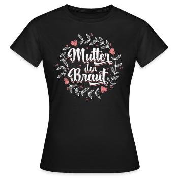 Mutter der Braut Brautmutter Hochzeit Polterabend - Frauen T-Shirt - Schwarz - Vorne - AI Model Female 172 dark (172cm)