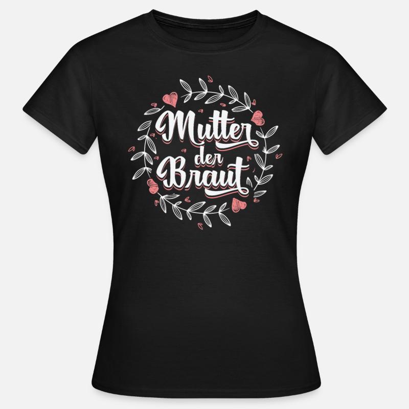 Mutter der Braut Brautmutter Hochzeit Polterabend - Frauen T-Shirt - Schwarz