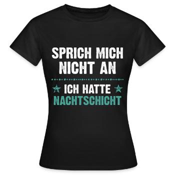 Sprich mich nicht an ich hatte Nachtschicht - Frauen T-Shirt - Schwarz - Vorne - AI Model Female 172 dark (172cm)