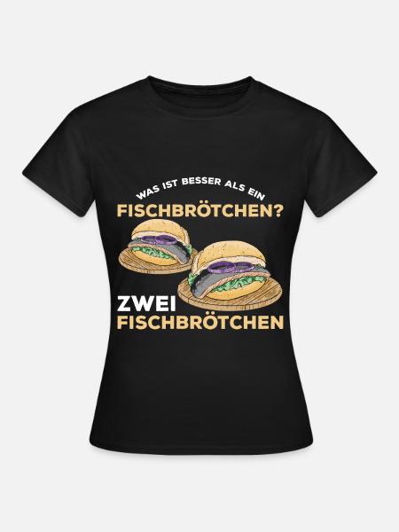 Was ist besser als ein Fischbrötchen? Zwei Fischbr - Frauen T-Shirt - Schwarz