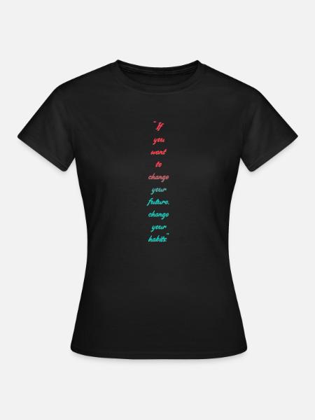 Change your habits - Frauen T-Shirt - Schwarz