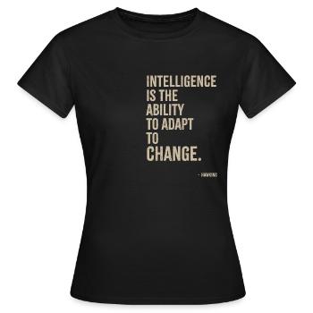 Intelligence is the ability to adapt to change - Women's T-Shirt - black - Front - AI Model Female 172 dark (172cm)