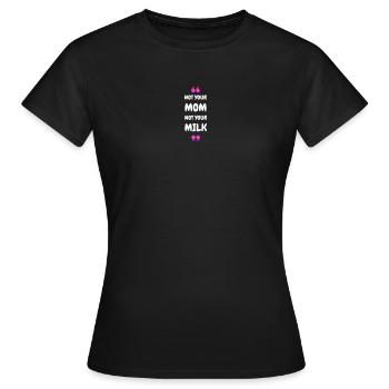 Not Your Mum Not Your Milk - Women's T-Shirt - black - Front - AI Model Female 172 dark (172cm)