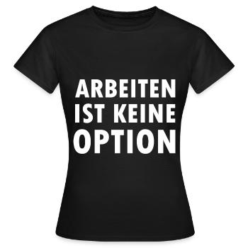 Arbeiten Ist keine Option Arbeitslosen Bürgergeld - Frauen T-Shirt - Schwarz - Vorne - AI Model Female 172 dark (172cm)